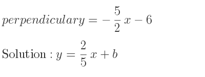 The perpendicular y=-5/2 x-6 is y= 2/5 x+b